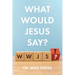 What Would Jesus Say?