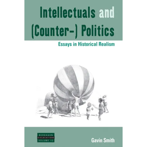 Intellectuals and (Counter-) Politics: Essays in Historical Realism