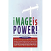 Image Is Power: Manage Your Mood; Improve Your Image; Create More Wealth