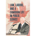 Law, Labour, and a Canadian Life in Public Service