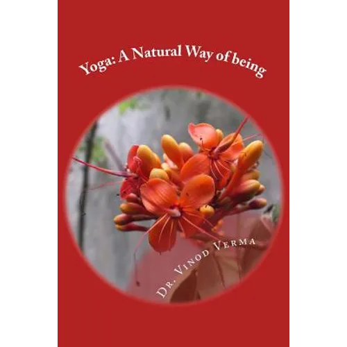 Yoga: A Natural Way of being: A nine-week, easy-to-do programme for initiation into adopting yoga as a way of life