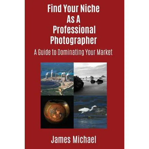 Find Your Niche As A Professional Photographer: A Guide To Dominating Your Market
