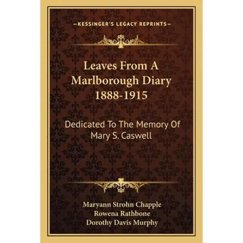 Leaves From A Marlborough Diary 1888-1915: Dedicated To The Memory Of Mary S. Caswell