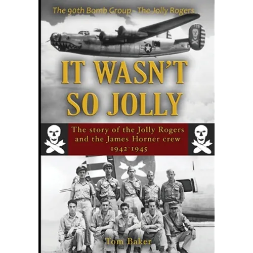 It Wasn't So Jolly: The Story of the Jolly Rogers and the James Horner Crew 1942-1945
