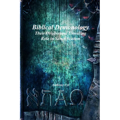Biblical Demonology Their Origins and Unwilling Role in Sanctification