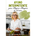 Ayuno Intermitente para Mujeres Mayores de 50 Años: Cómo perder peso y quemar grasa después de la menopausia con un método científico de 5 pasos para