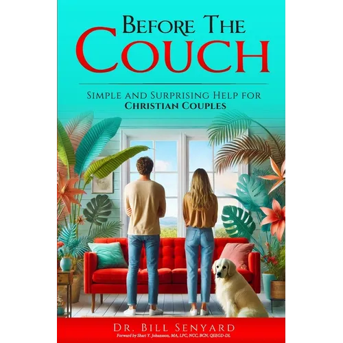 Before the Couch: Simple and Surprising Help for Christian Couples: Simple and Surprising Tips for Christian Couples