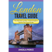London Travel Guide: The Ultimate London, United Kingdom Tourist Trip Travel Guide