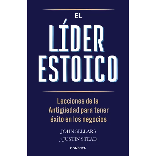 El Líder Estoico / The Stoic Leader: Ancient Lessons to Succeed in Business