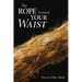 The Rope Around Your Waist