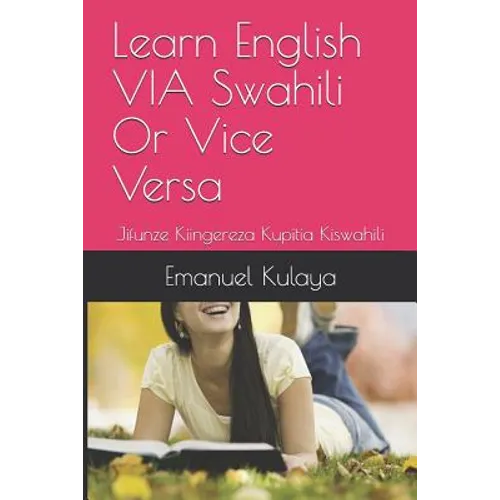 Learn English VIA Swahili Or Vice Versa: Jifunze Kiingereza Kupitia Kiswahili