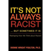 It S Not Always Racist But Sometimes It Is: Reshaping How We Think about Racism