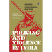 Policing and Violence in India: Colonial Legacies and Contemporary Realities