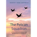 The Pelican Squadron: A Tale Of Intrigue, Revenge, and Redemption In Silicon Valley