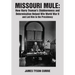 Missouri Mule: How Harry Truman's Stubbornness and Determination Helped Win World War II and Led Him to the Presidency