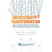 Orchestrating Transformation: How to Deliver Winning Performance with a Connected Approach to Change