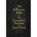 Jefferson Bible & The Complete Sayings of Jesus Christ: The Teachings of Jesus from the Gospels in Two Complementary Works