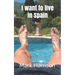 I want to live in Spain