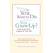 What Do You Want to Do When You Grow Up?: Starting the Next Chapter of Your Life