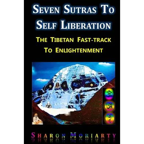 Seven Sutras To Self Liberation: The Tibetan Fast Track To Enlightenment