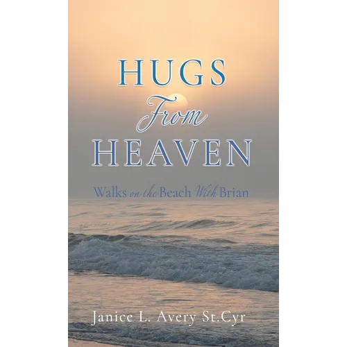 Hugs from Heaven: Walks on the Beach With Brian