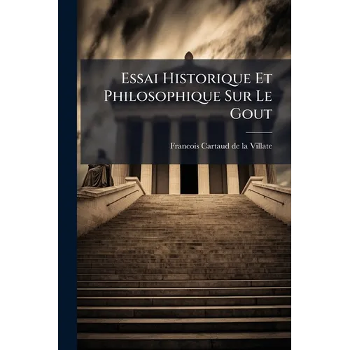 Essai Historique Et Philosophique Sur Le Gout