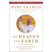 On Heaven and Earth: Pope Francis on Faith, Family, and the Church in the Twenty-First Century