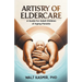 Artistry of Eldercare: A Guide For Adult Children of Aging Parents