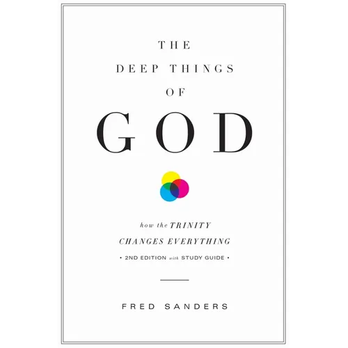 The Deep Things of God: How the Trinity Changes Everything (Second Edition)
