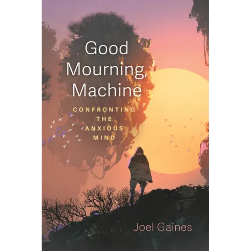 Good Mourning, Machine: Confronting the Anxious Mind