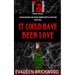 It Could Have Been Love