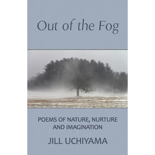 Out of the Fog: Poems of Nature, Nurture and Imagination