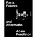 Adam Pendleton: Pasts, Futures, and Aftermaths: Revisiting the Black Dada Reader