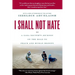 I Shall Not Hate: A Gaza Doctor's Journey on the Road to Peace and Human Dignity