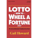Lotto How to Wheel a Fortune 2007: Win Lotto by mathematical Probability, Not by Chance