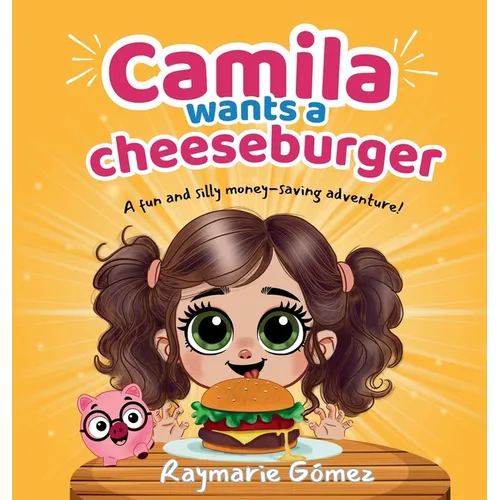 Camila Wants a Cheeseburger! A fun and silly money-saving adventure! (English Edition): A playful and heartwarming story that teaches young readers ab