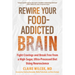 Rewire Your Food-Addicted Brain: Fight Cravings and Break Free from a High-Sugar, Ultra-Processed Diet Using Neuroscience