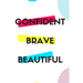 Confident Brave Beautiful: Gift for teenage girl, for birthday, Christmas or any event that requires appreciation