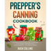 Prepper's Canning Cookbook: A Beginners Guide on How To Can, Jar, Preserve, Pickle, Ferment, and Freeze Foods (Preserving Recipes, Tools and Technique