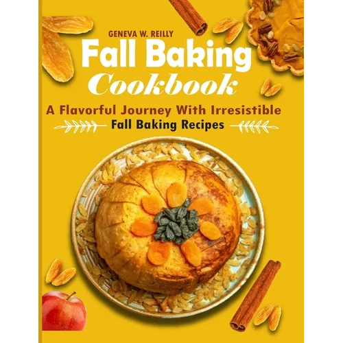 Fall Baking Cookbook: A Flavorful Journey with Irresistible Fall Baking Recipes