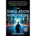 The Simulation Hypothesis: An Mit Computer Scientist Shows Why Ai, Quantum Physics, and Eastern Mystics All Agree We Are in a Video Game