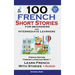 100 French Short Stories for Beginners Learn French with Stories Including Audiobook: (Easy French Edition Foreign Language Bilingual Book 1)