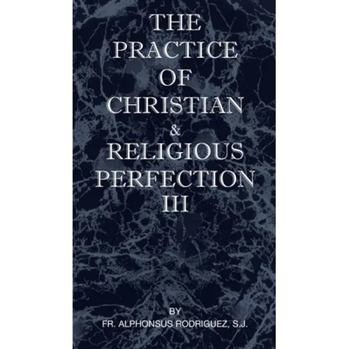 The Practice of Christian and Religious Perfection Vol III
