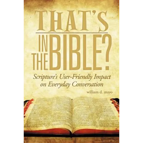 That's in the Bible?: Scripture's User-Friendly Impact on Everyday Conversation