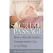 Sacred Passage: How to Provide Fearless, Compassionate Care for the Dying