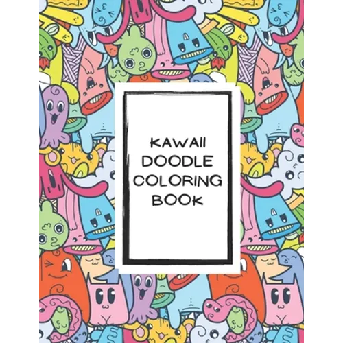 Kawaii Doodle Coloring Book for Tweens: A Doodle Coloring Book Stress Relieving Doodle Designs - Cute and Playful Patterns Coloring Book: For Tweens,