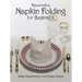 Decorative Napkin Folding for Beginners