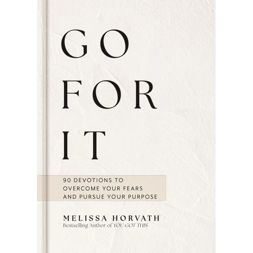 Go for It: Boldly Live the Life God Created for You (a 90-Day Devotional to Overcome Your Fears and Pursue Your Purpose) the Perfect Christian Gift fo