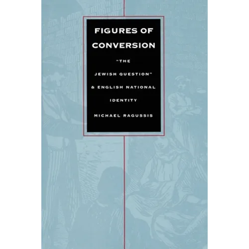 Figures of Conversion: "The Jewish Question" and English National Identity