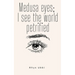 Medusa Eyes; I See The World Petrified
